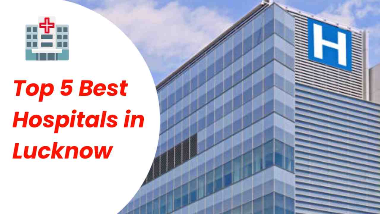 Top 5 Best Hospitals in Lucknow