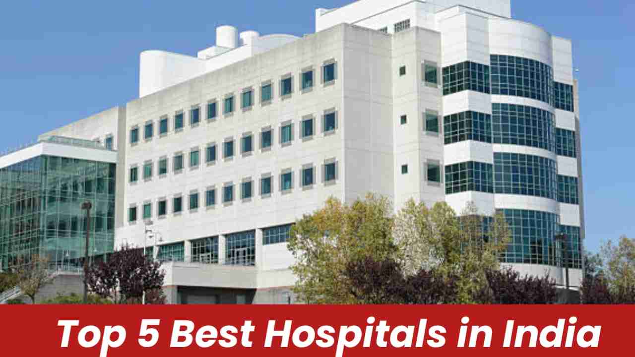 Top 5 Best Hospitals in India